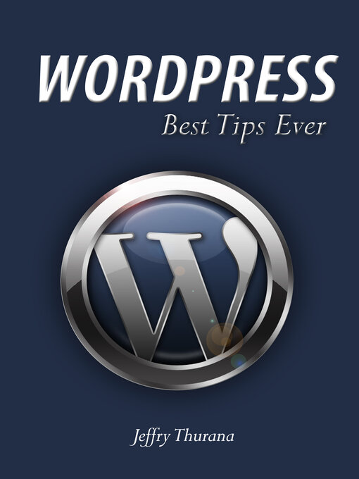 Title details for WordPress--Best Tips Ever: the Tips That Make WordPress Comes to Real Than Ever by Jeffry Thurana - Available